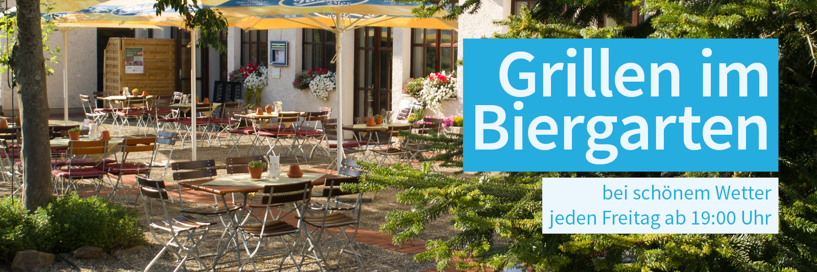 Jeden Freitag bei schönem Wetter grillen wir in unserem Biergarten für Sie Jeden Freitag bei schönem Wetter grillen wir in unserem Biergarten für Sie