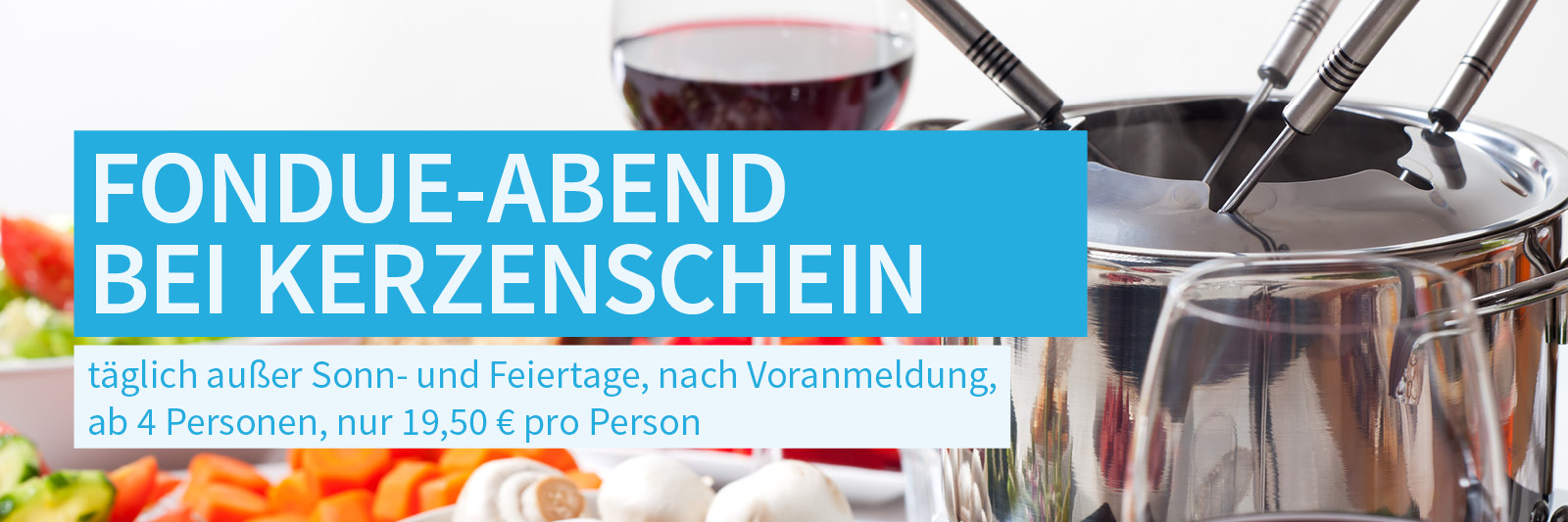 Fondue-Abend bei Kerzenschein im Hotel am Regenbogen Cham Fondue-Abend bei Kerzenschein im Hotel am Regenbogen Cham